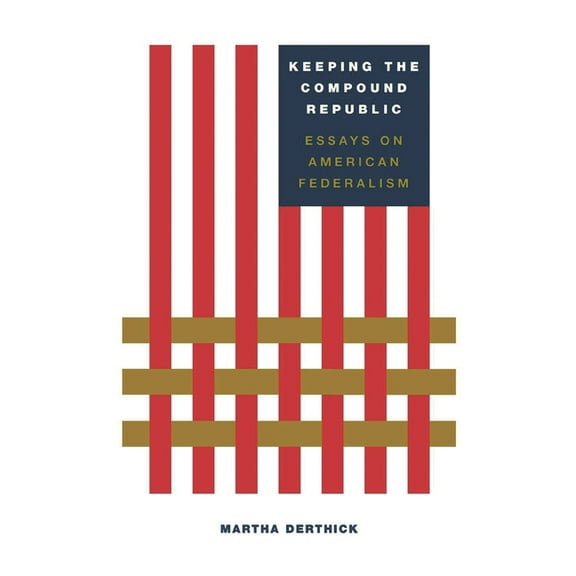 Keeping the Compound Republic: Essays on American Federalism, (Paperback)