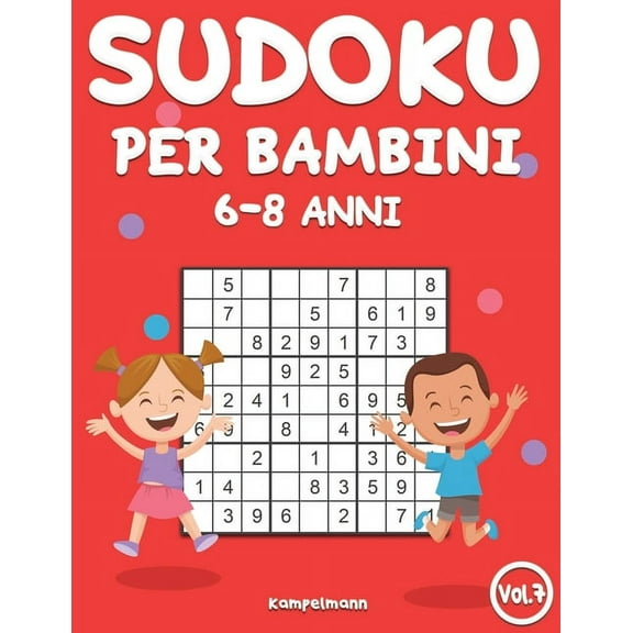 Sudoku Per Bambini 6-8 Anni Sudoku per Bambini 6-8 Anni: 200 Sudoku per Bambini di 6-8 Anni - Istruzioni, Pro Tips e Soluzioni Incluse - Large (Vol., Book 7, (Paperback)