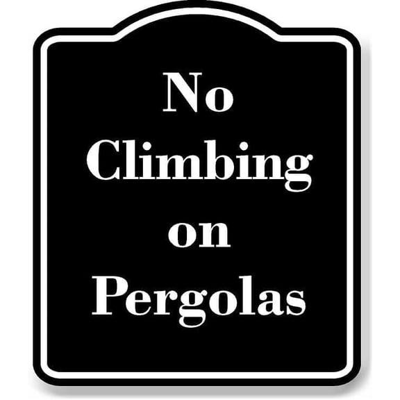 No Climbing On Pergolas Black Sign 15x18