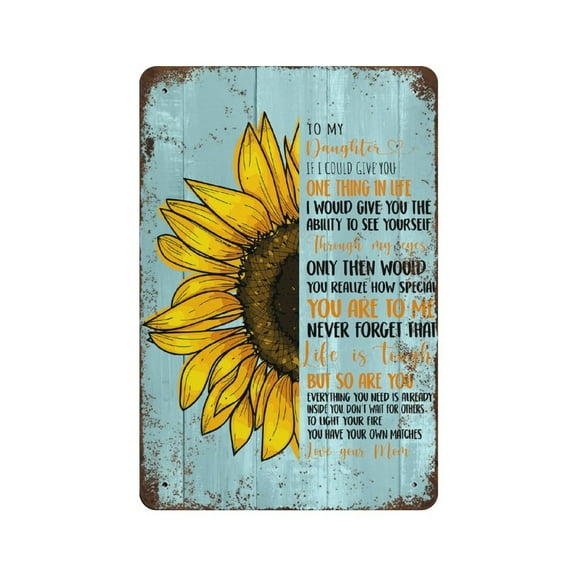 To My Daughter tin sign Sunflower If I Could Give You Thing in Life, Gift for Daughter,Retro style, farmhouse decoration, home, bar, restaurant, garage, tin sign 8x12 inches