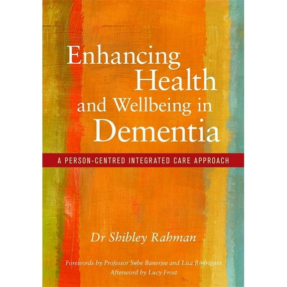 Enhancing Health and Wellbeing in Dementia: A Person-Centred Integrated Care Approach, (Paperback)