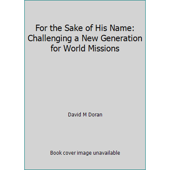 Pre-Owned For the Sake of His Name: Challenging a New Generation for World Missions (Paperback) 0971382905 9780971382909
