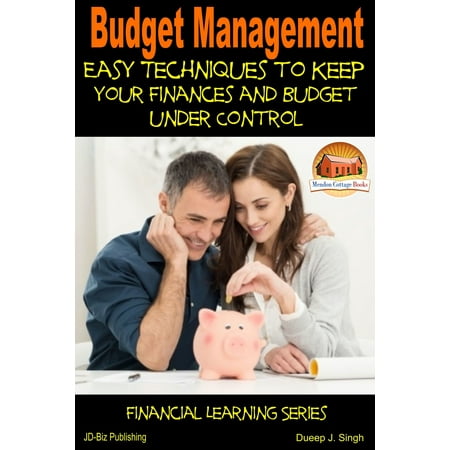 Budget Management: Easy Techniques to Keep Your Finances and Budget Under Control -