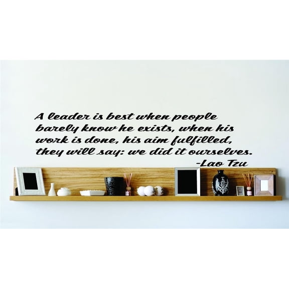 New Wall Ideas A Leader Is Best When People Barely Know He Exists, When His Work Is Done, His Aim Fulfilled, They Will Say We Did It Ourselves 22x22