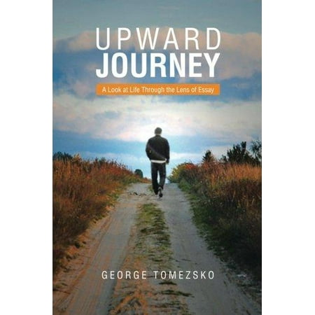 Upward Journey A Look At Life Through The Lens Of Essay Walmartcom Upward Journey A Look At Life Through The Lens Of Essay Who Can Help Do Assignment also How To Write A Proposal For An Essay Sample Essays High School Students