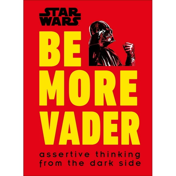 Be More: Star Wars Be More Vader : Assertive Thinking from the Dark Side (Hardcover)