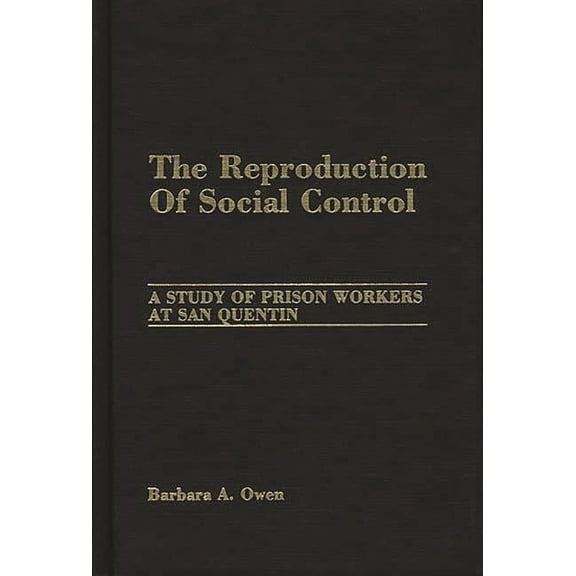 The Reproduction of Social Control: A Study of Prison Workers at San Quentin, (Hardcover)