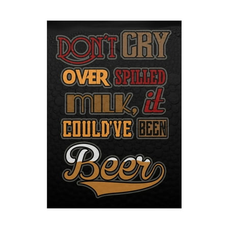 Crys Wall Don't Cry Over Spilled Milk It Could've Been Beer Colorful Print Large Fun Drinking Humor Bar Wall Decoration, 12x18 ()