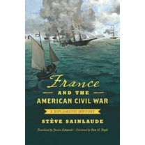 Civil War America France and the American Civil War: A Diplomatic History, (Paperback)
