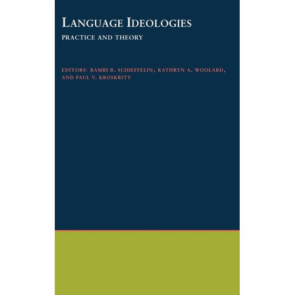 Oxford Studies in Anthropological Lingui Language Ideologies: Practice and Theory, Book 16, (Hardcover)