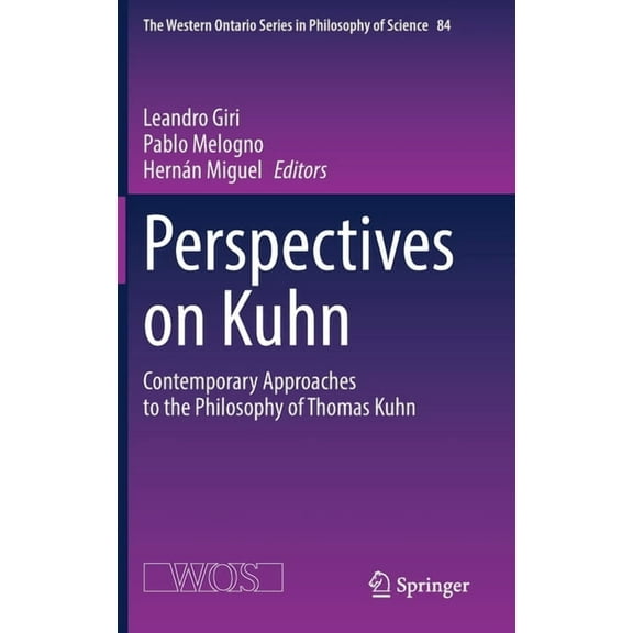 The Western Ontario Philosophy of Scienc Perspectives on Kuhn: Contemporary Approaches to the Philosophy of Thomas Kuhn, Book 84, (Hardcover)