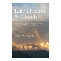 Heart Wisdom Like Dreams & Clouds: Emptiness & Interdependence, Mahamudra & Dzogchen, (Paperback)