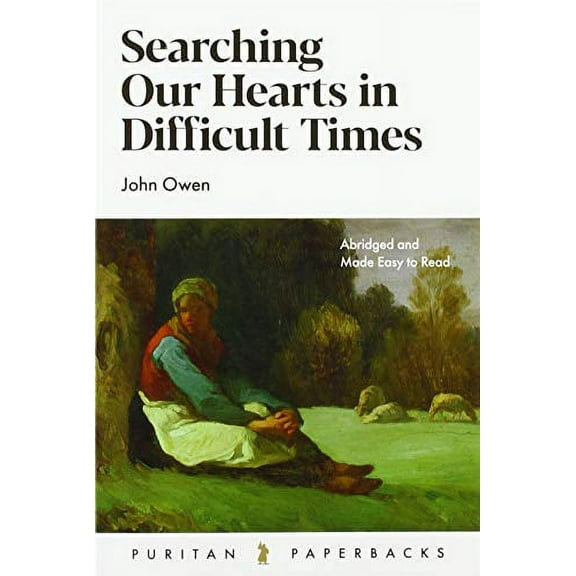 Searching Our Hearts in Difficult Times -- John Owen