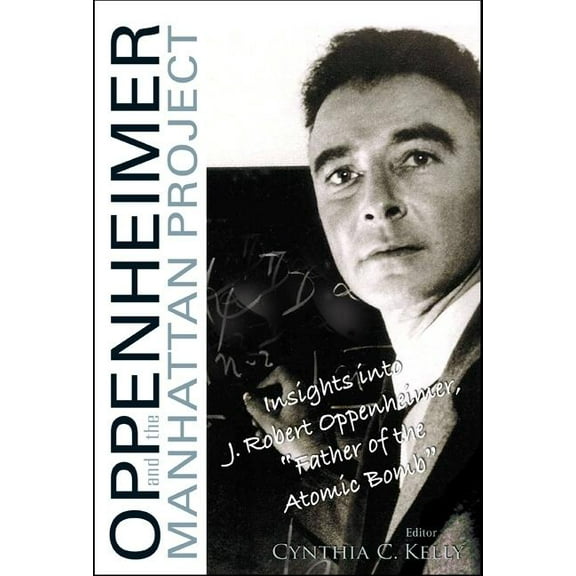 Oppenheimer and the Manhattan Project: Insights Into J Robert Oppenheimer, Father of the Atomic Bomb, (Paperback)