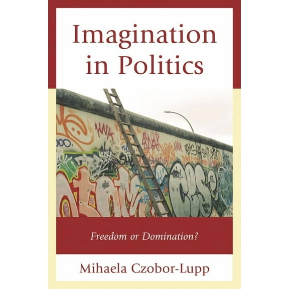 Imagination in Politics: Freedom or Domination?, (Hardcover)
