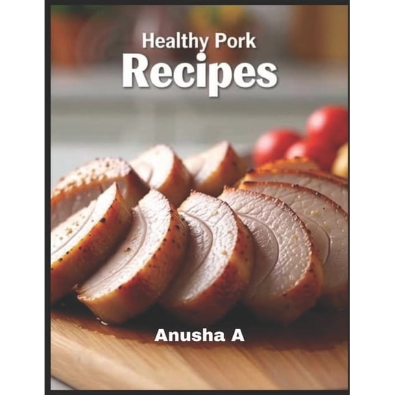 Healthy Pork Recipes: 50 Pork Dishes cook book, (Paperback)