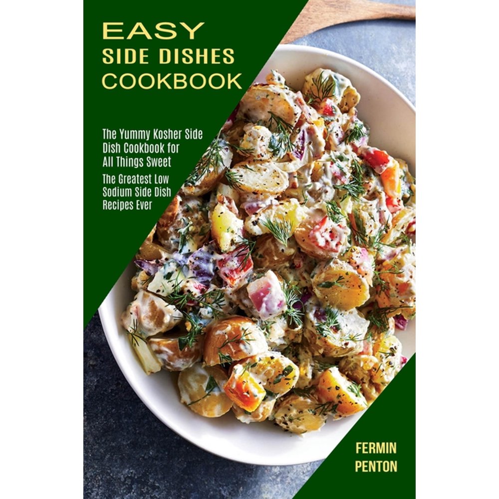 Easy Side Dishes Cookbook The Greatest Low Sodium Side Dish Recipes