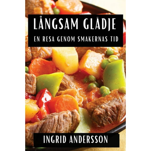 Långsam Glädje: En Resa genom Smakernas Tid, (Paperback)