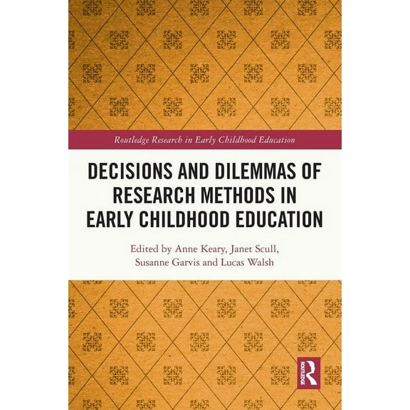 Routledge Research in Early Childhood Ed Decisions and Dilemmas of Research Methods in Early Childhood Education, (Paperback)