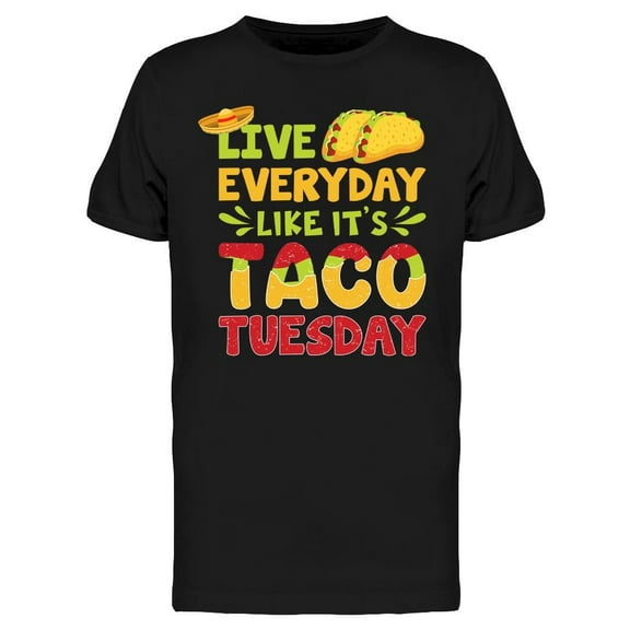 Live Everyday Like It's Taco  T-Shirt Men -Image by Shutterstock, Male Medium