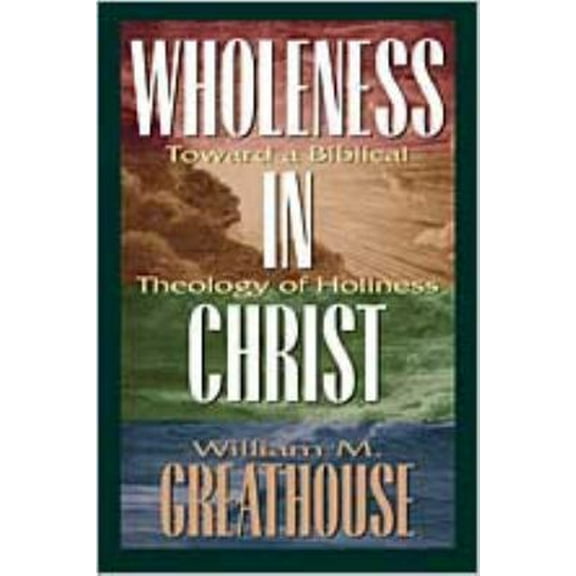 Pre-Owned Wholeness in Christ: Toward a Biblical Theology of Holiness (Paperback) 083411786X 9780834117860