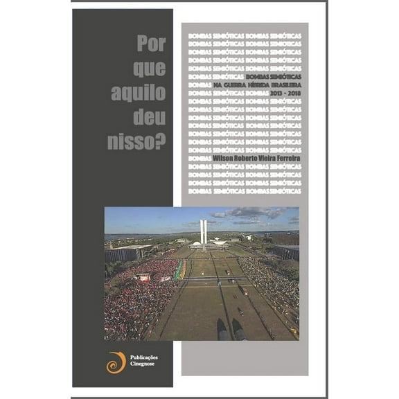 Bombas Semióticas na Guerra Híbrida Brasileira (2013-2016): Por que aquilo deu nisso? (Paperback)
