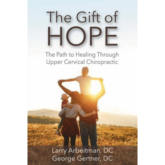 The Gift of Hope: The Path to Healing Through Upper Cervical Chiropractic, (Paperback)