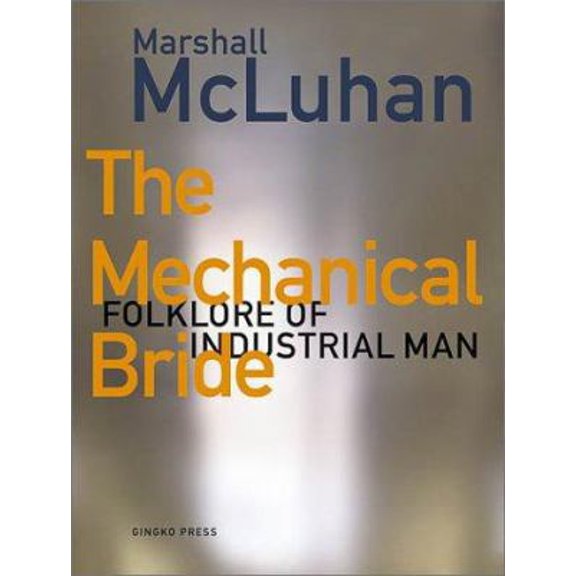 Pre-Owned The Mechanical Bride : Folklore of Industrial Man (Hardcover) 1584230509 9781584230502