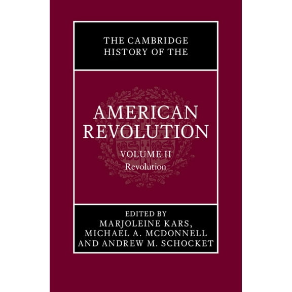 The Cambridge History of the American Re The Cambridge History of the American Revolution: Volume 2, Revolution, (Hardcover)
