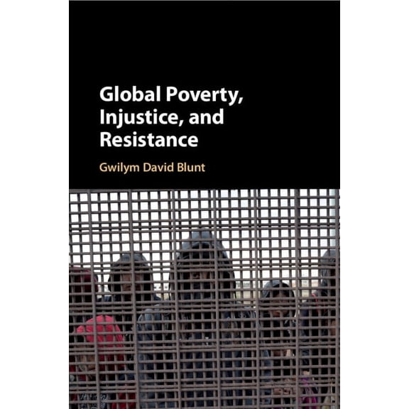 Global Poverty, Injustice, and Resistance, (Paperback)