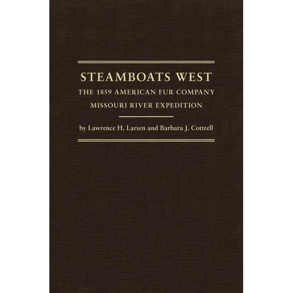 Western Lands and Waters Steamboats West: The 1859 American Fur Company Missouri River Expedition Volume 25, Book 25, (Hardcover)
