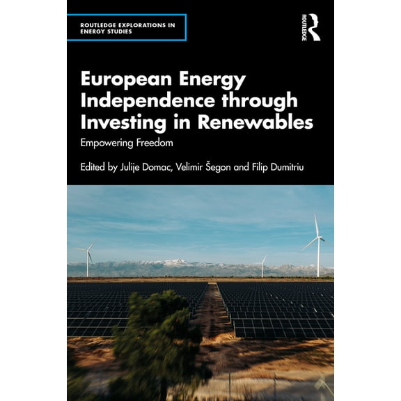 Routledge Explorations in Energy Studies European Energy Independence through Investing in Renewables: Empowering Freedom, (Paperback)
