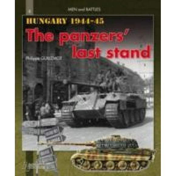 Hongrie 1944-1945: le Dernier Support des Panzers (Hommes et Batailles 8)