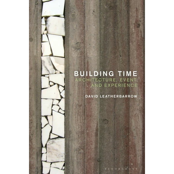 Building Time: Architecture, Event, and Experience, (Paperback)