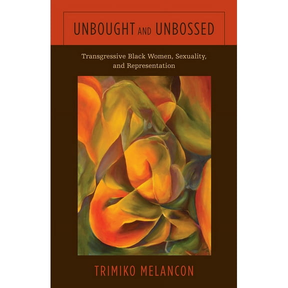 Unbought and Unbossed : Transgressive Black Women, Sexuality, and Representation (Paperback)