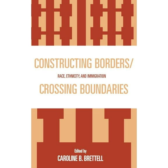 Constructing Borders/Crossing Boundaries: Race, Ethnicity, and Immigration, (Hardcover)