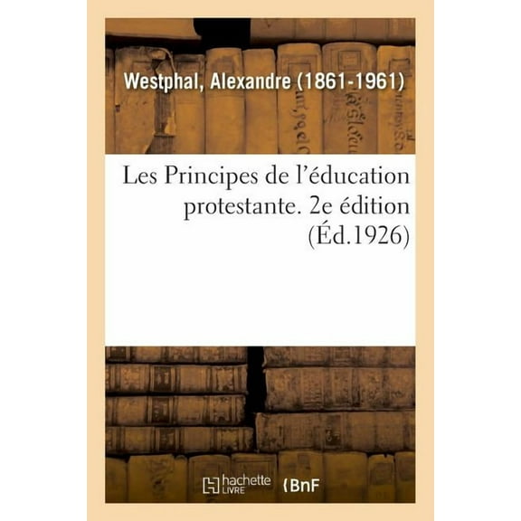 Les Principes de l'Ãducation Protestante. 2e Ãdition, (Paperback)