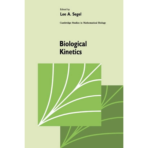Cambridge Studies in Mathematical Biolog Biological Kinetics, Book 12, (Hardcover)