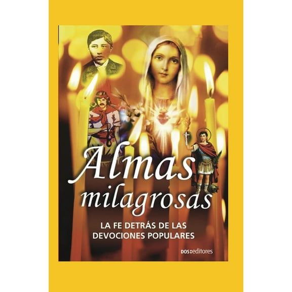 Almas Milagrosas: La Fe Detrás De Las Devociones Populares (Paperback)
