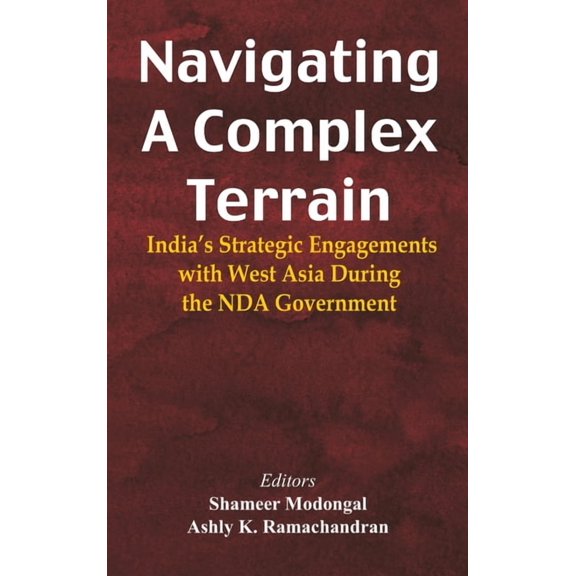 Navigating A Complex Terrain: India's Strategic Engagements with West Asia During the NDA Government, (Hardcover)