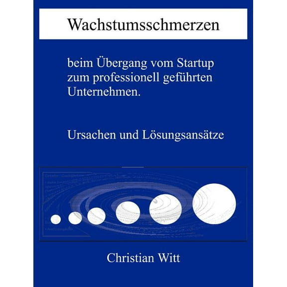 Wachstumsschmerzen beim Ãbergang vom Startup zum professionell gefÃ¼hrten Unternehmen. Ursachen und LÃ¶sungsansÃ¤tze, (Paperback)
