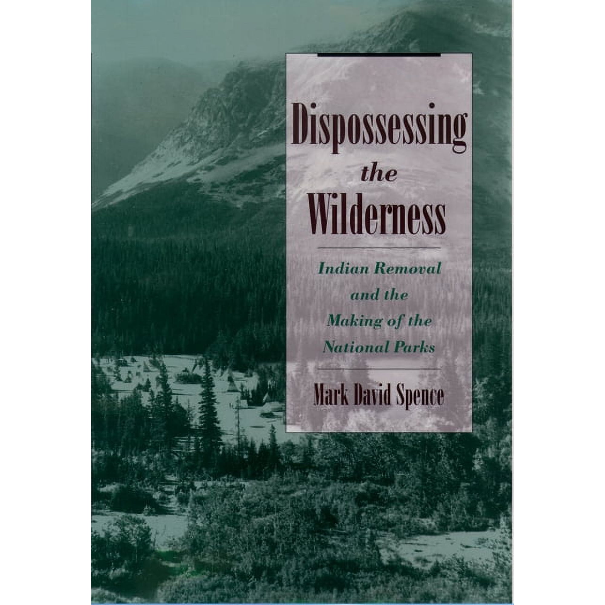 Dispossessing the Wilderness: Indian Removal and the Making of the National Parks, (Paperback)