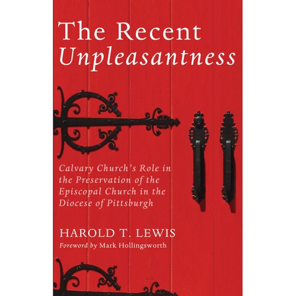 The Recent Unpleasantness: Calvary Church's Role in the Preservation of the Episcopal Church in the Diocese of Pittsburg, (Paperback)