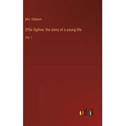 Effie Ogilvie: the story of a young life: Vol. 1 (Hardcover)