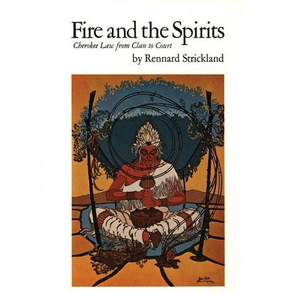 The Civilization of the American Indian Series: Fire and the Spirits : Cherokee Law from Clan to Court (Series #133) (Paperback)
