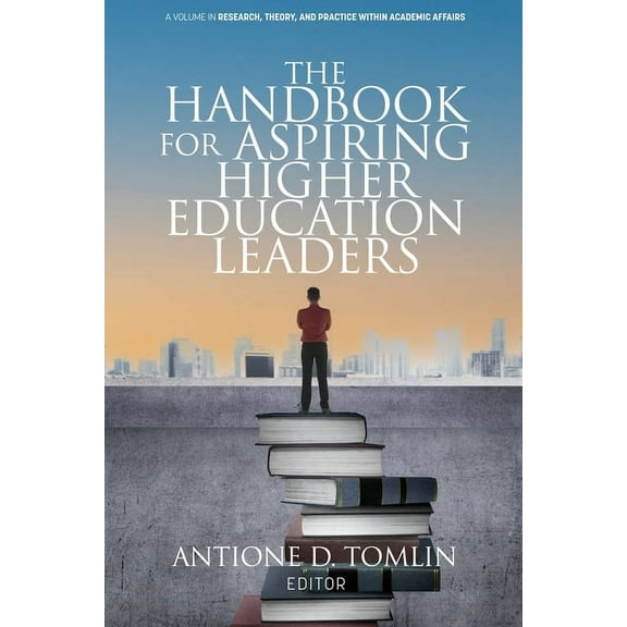 Research, Theory, and Practice Within Ac The Handbook for Aspiring Higher Education Leaders, (Paperback)