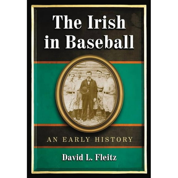 The Irish in Baseball: An Early History, (Paperback)
