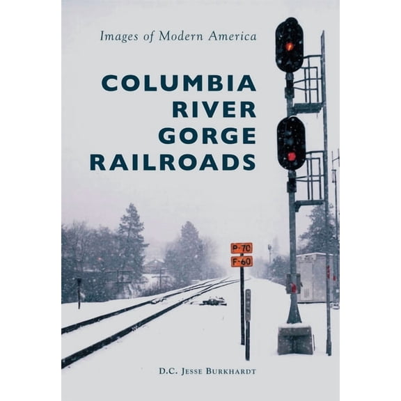 Images of Modern America Columbia River Gorge Railroads, (Paperback)