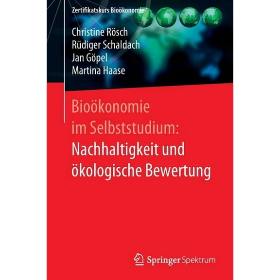 Zertifikatskurs BioÃ¶konomie BioÃ¶konomie Im Selbststudium: Nachhaltigkeit Und Ãkologische Bewertung, (Paperback)