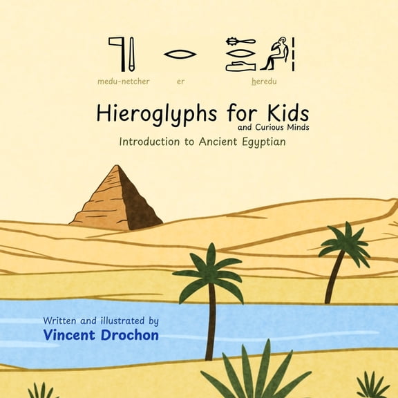 Hieroglyphs for Kids and Curious Minds: Introduction to Ancient Egyptian, (Paperback)